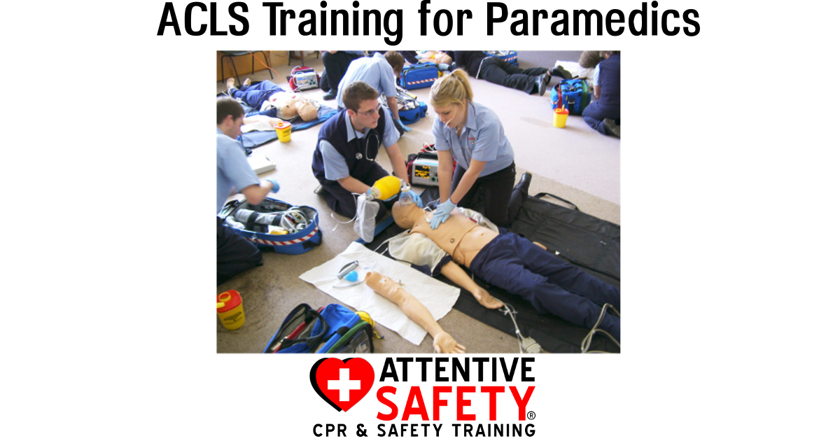 ACLS for Paramedics Attentive Safety CPR and Safety Training https://www.attentivesafety.com/acls-training-for-paramedics.html